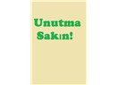 Unutma Sakın!