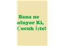 Bana Ne Oluyor ki, Çocuk İşte!