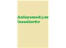 Anlayamadığım İnsanlardır