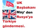 İngiltere Başbakanı May, Rusyayı Türkiye İçin mi Tehdit Etti.