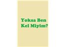 Yoksa Ben Kel Miyim?