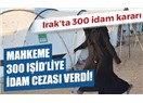 Irak DEAŞ İdamları; Teslim Alınmış Teslim Olmuş Demek İdam Edileceklerini Bilseler Teslim Olmazlardı