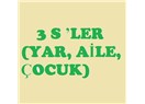 3 S’ler     (Yar, Aile, Çocuk)