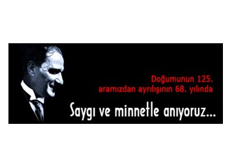Atamızı anıyoruz, anlıyoruz ve seviyoruz