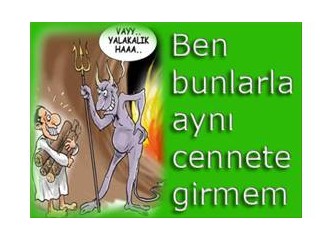 Ben bunlarla aynı cennete girmem