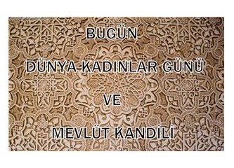 Dünya kadınlar günü ve Mevlüt kandili