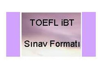 TOEFL iBT Sınavı Formatı Nasıl?