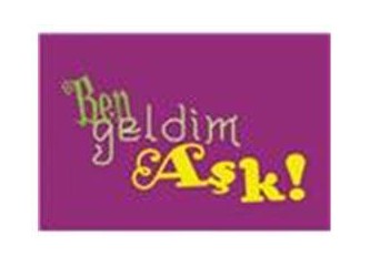 Ben geldim aşk!