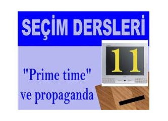 Siyasetçiler için seçim dersleri 11: “Prime time” ve propaganda