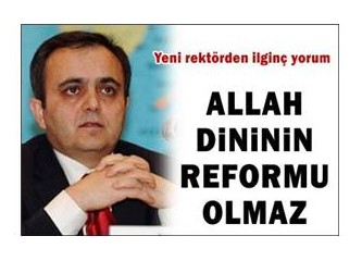 “Allah dininde reform olmaz…”