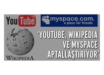 YouTube, Wikipedia, MySpace Aptallaştırıyor