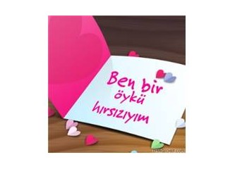 Evet ben bir öykü hırsızıyım...