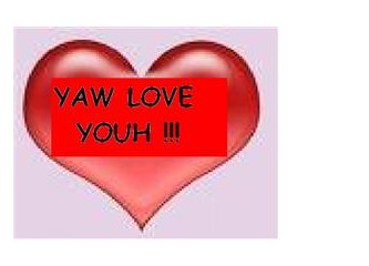 Yaw love youh!!!