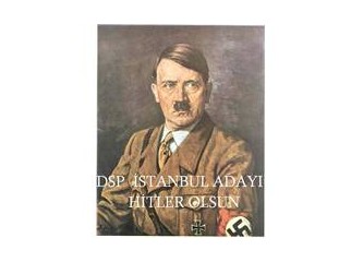 DSP İstanbul adayı "Hitler" olsun