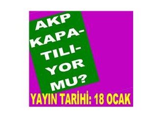 İki ay önce Milliyet Blog’da “AKP kapatılıyor mu” diye sormuştum