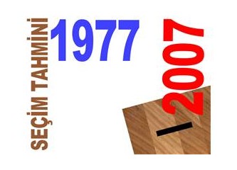 1977 ve 2007 seçim tahminleri