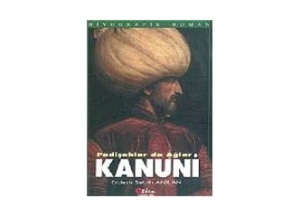 Kanuni / Padişahlar da Ağlar-biyografik roman
