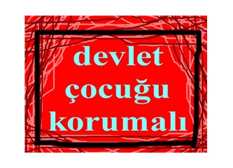 Devlet çocukları böyle mi koruyacak?