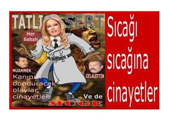 Sıcağı sıcağına cinayetler...
