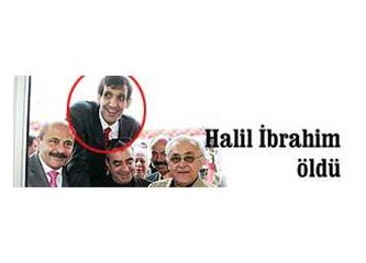 Korkar oldum bu tesadüflerden: Halil İbrahim Öldü !