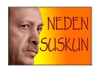 Erdoğan neden suskun