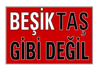 Beşiktaş gibi değil