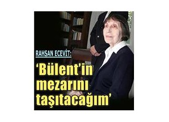 Rahşan Ecevit: Bülent' in mezarını taşıtacağım