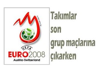 Euro2008: Takımlar son grup maçlarına çıkarken