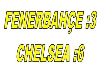 Fenerbahçe: 3 Chelsea: 6
