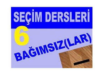 Siyasetçiler için seçim dersleri 6: Her bağımsız aday ayrı bir bağımsızdır