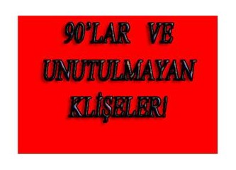 90'lar ve Unutulmayan Klişeleri!