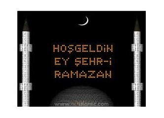 Hoş geldin Ramazan!...