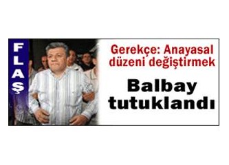 Mustafa Balbay neden tutuklanmış!