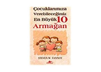 Çocuklarımıza verebileceğimiz en büyük 10 armağan-Steven W.Vannoy