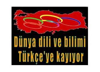 Dünya dili ve bilimi Türkçe'ye kayıyor