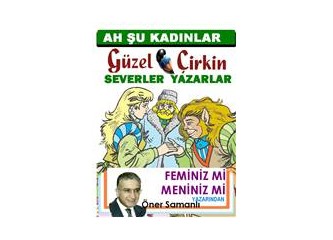 Güzel yazan kadınlar çirkin mi, güzel kadınlar çirkin mi yazıyorlar...