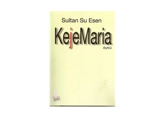 Romanyalı Maria'nın Türkiye serüveni ya da Sultan Su Esen'in "Keje Maria"sı...