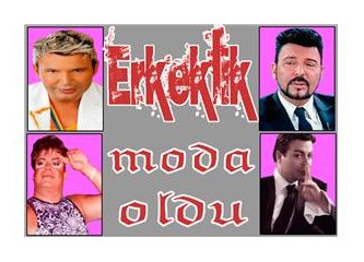 'Erkeklik' moda oldu...