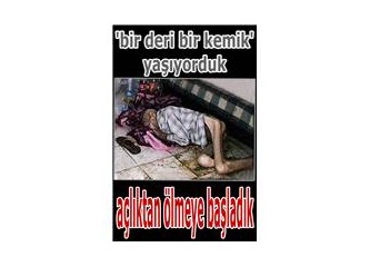 Düne kadar 'bir deri bir kemik' yaşıyorduk, şimdi açlıktan ölmeye başladık.