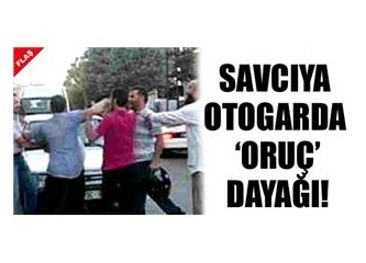 Savcıya ‘oruç’ dayağı...