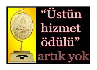 "Üstün hizmet ödülü’ artık yok...