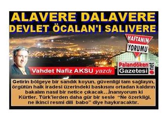 Alavere dalavere, devlet Öcalan'ı salıvere