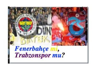Fenerbahçe mi, Trabzonspor mu? (Futbol konuşacak)