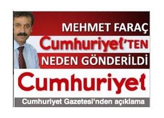 Cumhuriyet, Mehmet Faraç’ı Niye Gönderdi?