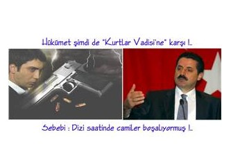 Hükümet, Kurtlar Vadisi’ne Karşı !..