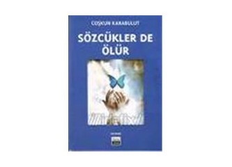 "Sözcükler de Ölür" (Coşkun Karabulut)