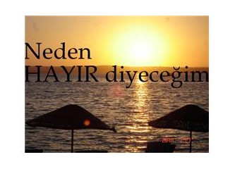 Neden HAYIR diyeceğim...