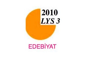 2010 LYS 3 Türk Dili ve Edebiyatı soruları/ yanıtları