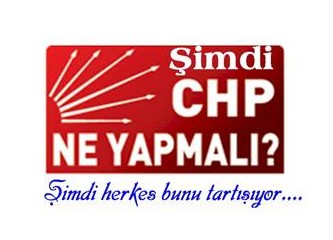 Şimdi CHP Ne Yapacak, Ne Yapmalı ?