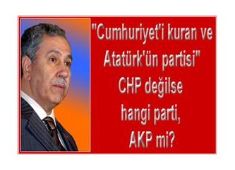 "Cumhuriyet'i kuran ve Atatürk'ün partisi " CHP değilse hangi parti, AKP mi?